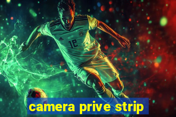 camera prive strip