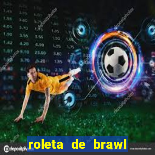 roleta de brawl stars 2024