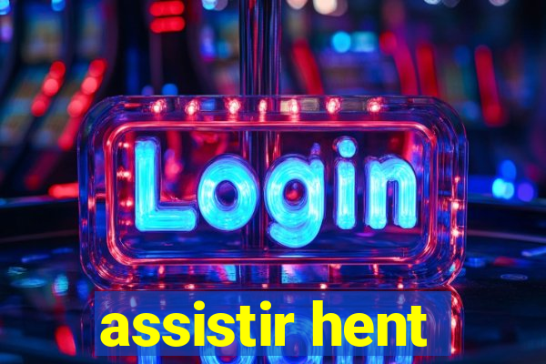 assistir hent