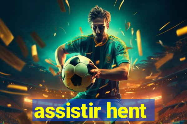 assistir hent