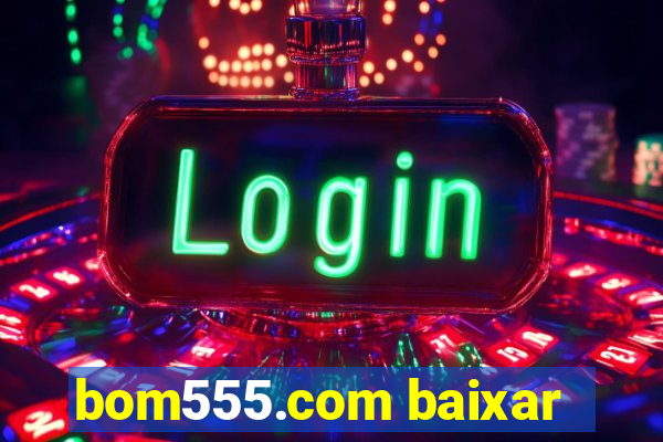 bom555.com baixar