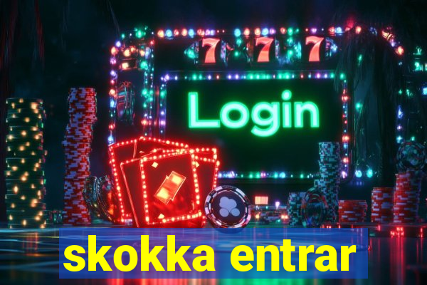 skokka entrar