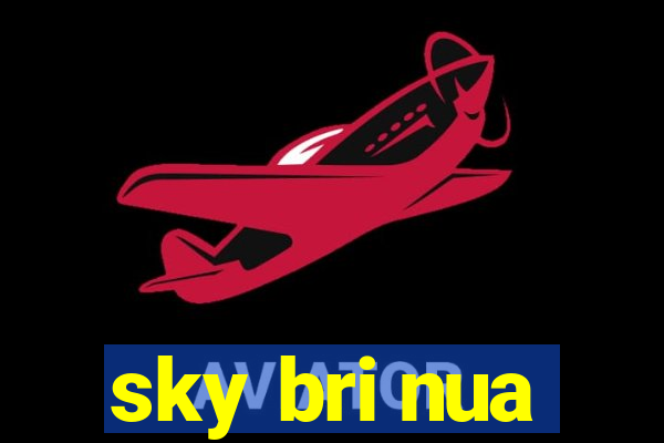 sky bri nua