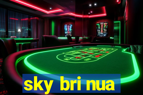 sky bri nua