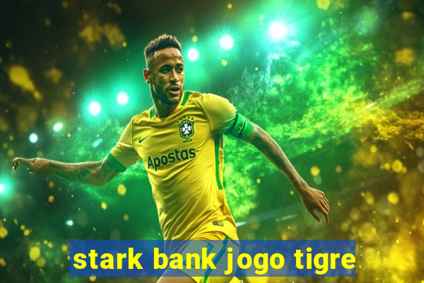 stark bank jogo tigre