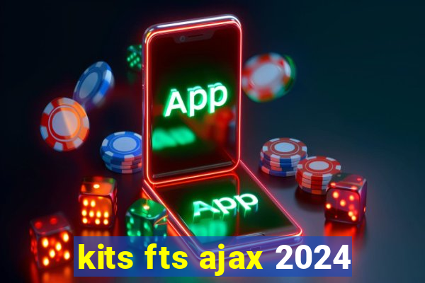 kits fts ajax 2024