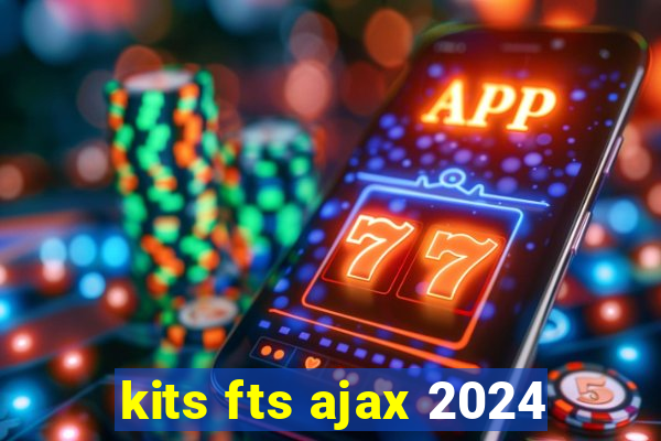 kits fts ajax 2024