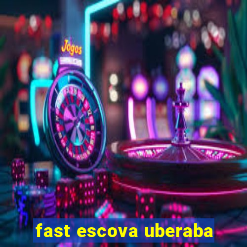 fast escova uberaba