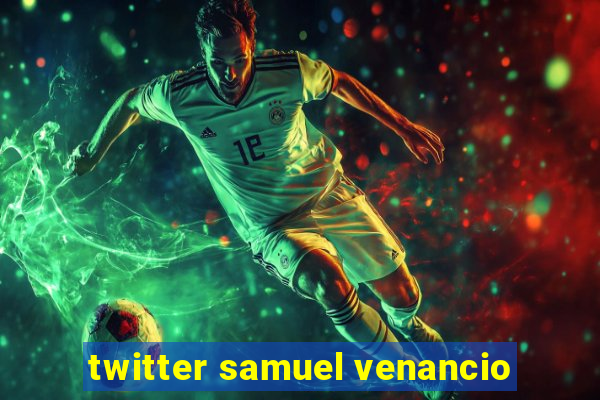 twitter samuel venancio