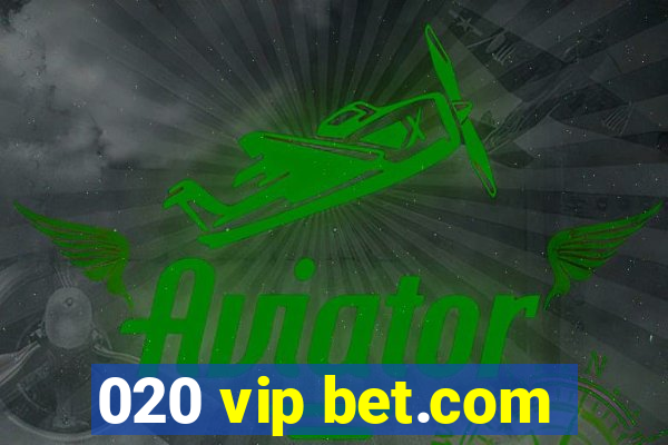 020 vip bet.com