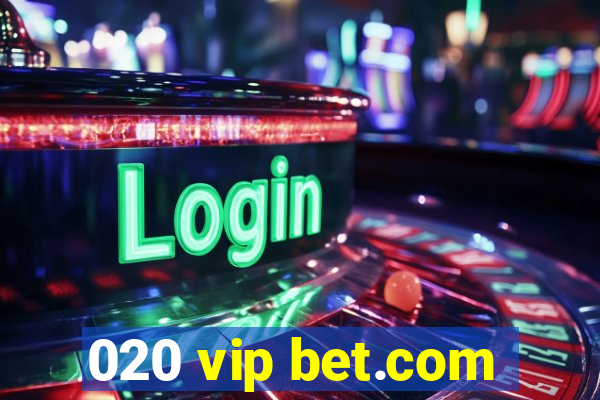 020 vip bet.com