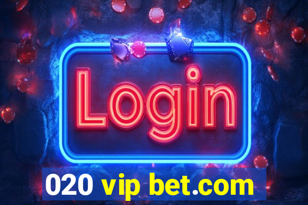 020 vip bet.com