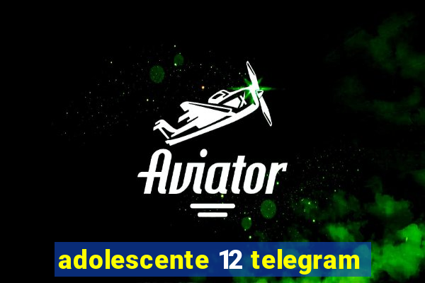 adolescente 12 telegram