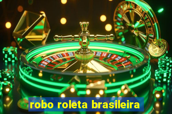 robo roleta brasileira