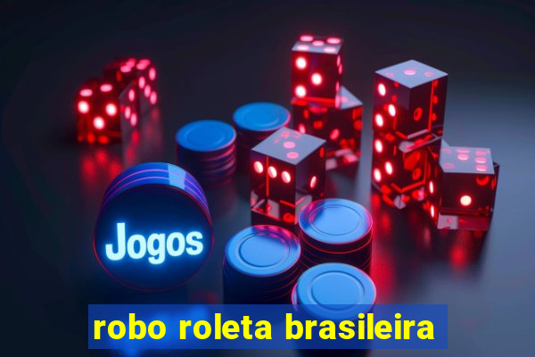 robo roleta brasileira