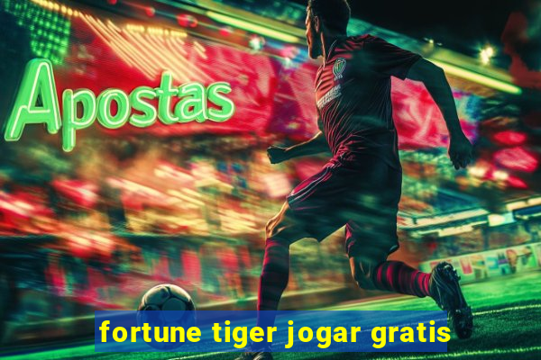 fortune tiger jogar gratis