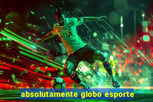 absolutamente globo esporte