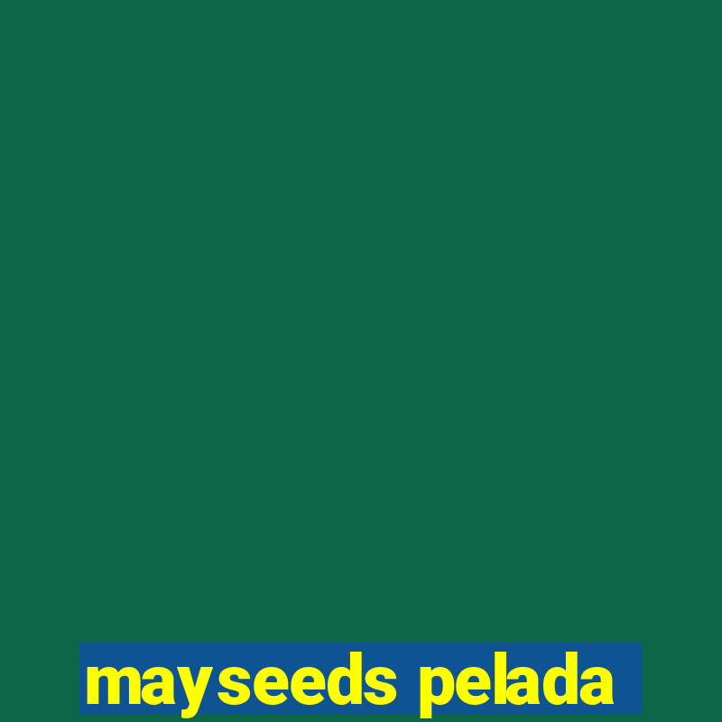 mayseeds pelada