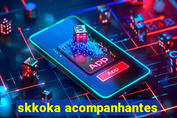 skkoka acompanhantes