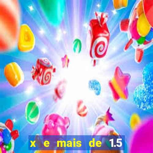 x e mais de 1.5 betano o que significa