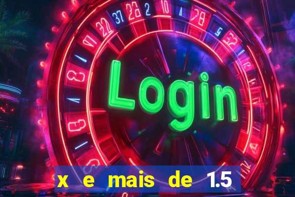 x e mais de 1.5 betano o que significa