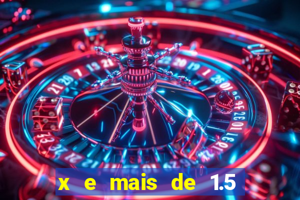 x e mais de 1.5 betano o que significa