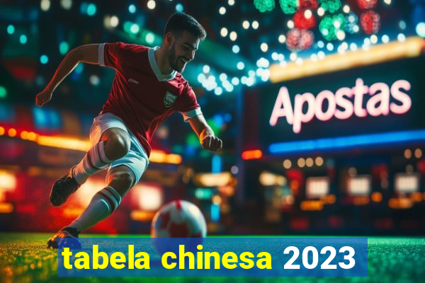 tabela chinesa 2023