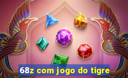 68z com jogo do tigre