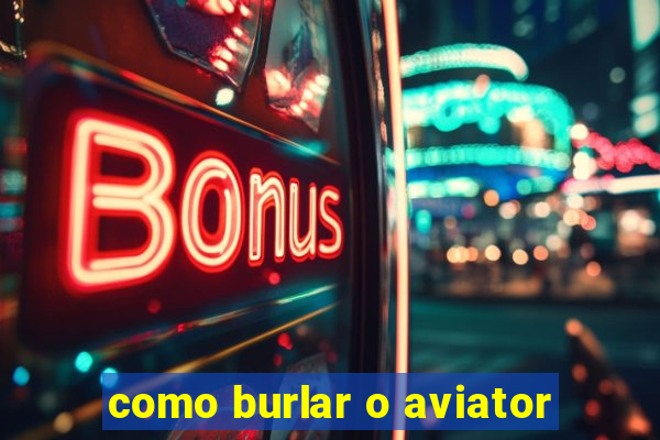 como burlar o aviator