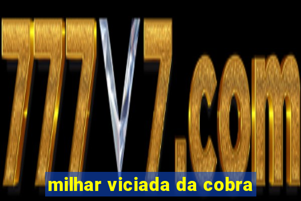 milhar viciada da cobra