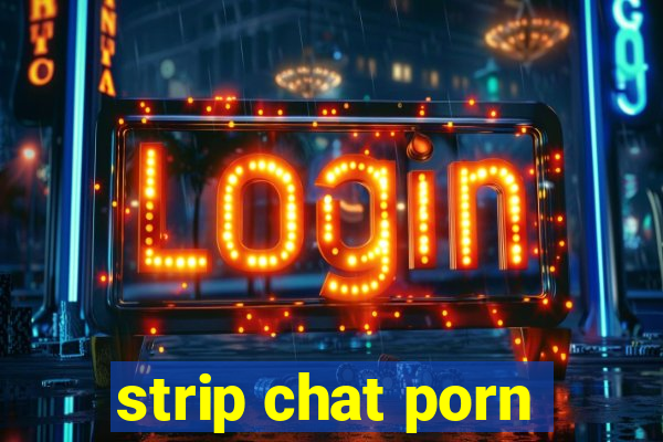 strip chat porn