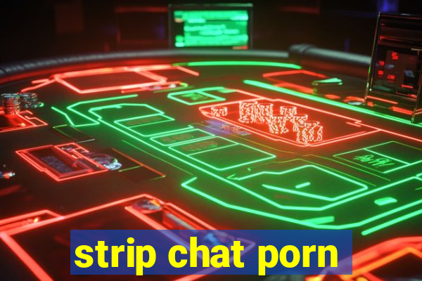 strip chat porn