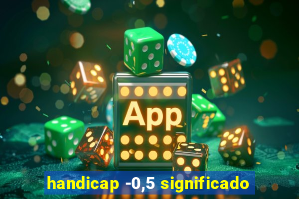 handicap -0,5 significado