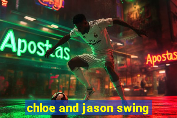 chloe and jason swing