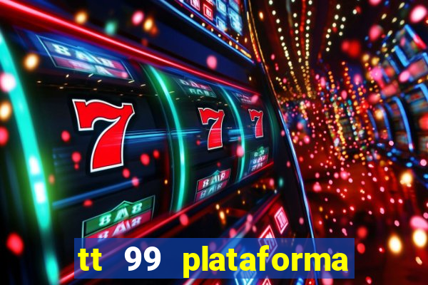 tt 99 plataforma de jogos