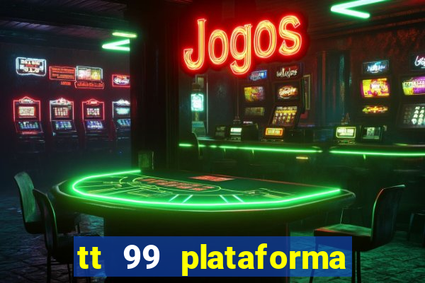 tt 99 plataforma de jogos