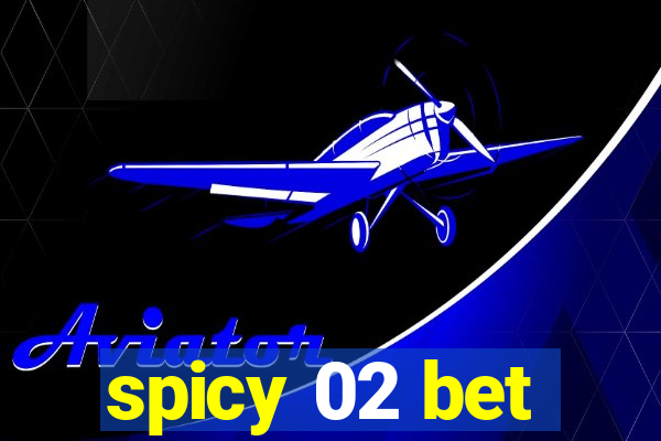 spicy 02 bet