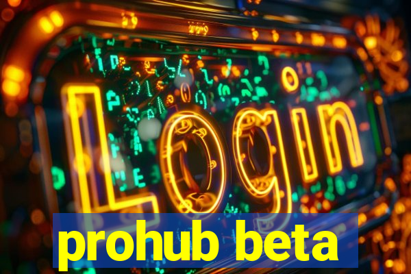 prohub beta