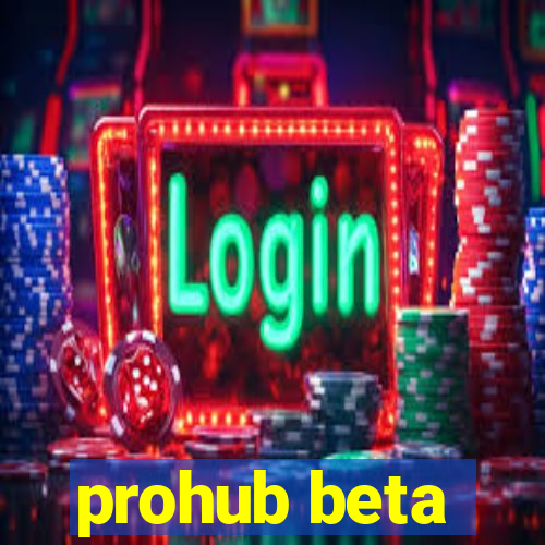 prohub beta