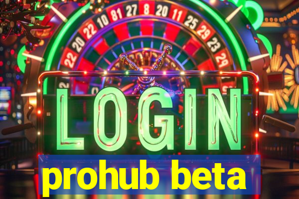 prohub beta