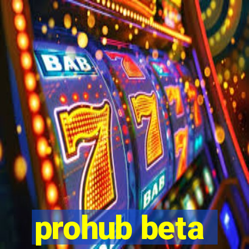 prohub beta