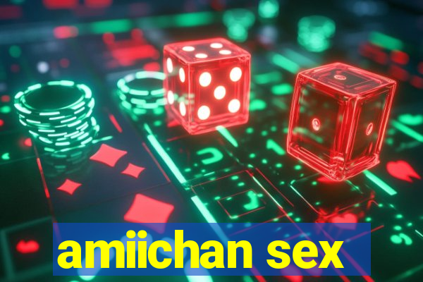 amiichan sex