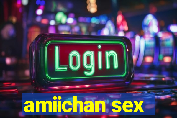 amiichan sex