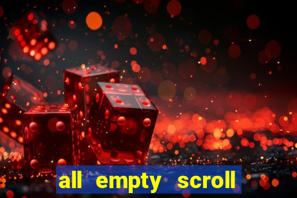 all empty scroll fear and hunger