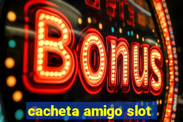 cacheta amigo slot