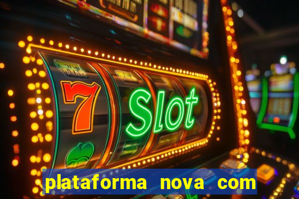 plataforma nova com bonus de cadastro sem deposito