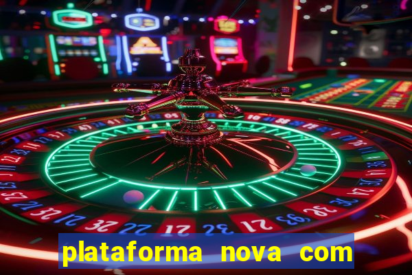 plataforma nova com bonus de cadastro sem deposito