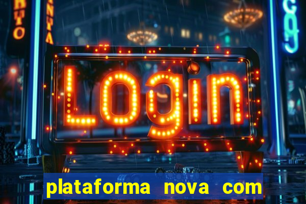 plataforma nova com bonus de cadastro sem deposito