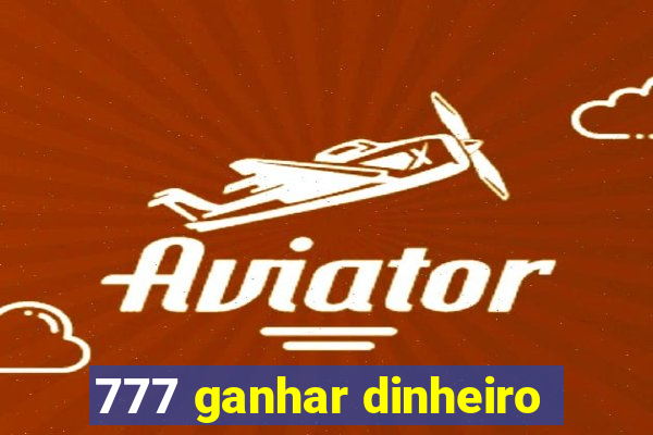 777 ganhar dinheiro