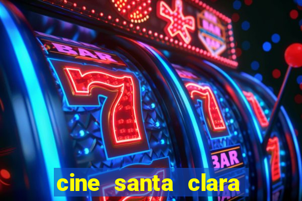 cine santa clara filme em cartaz